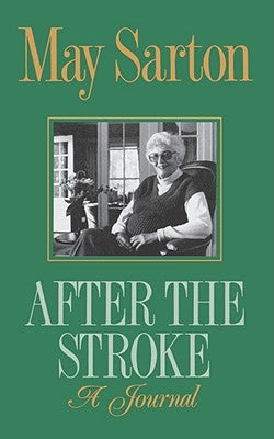 After the Stroke: A Journal by Sarton, May