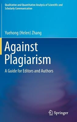 Against Plagiarism: A Guide for Editors and Authors by Zhang