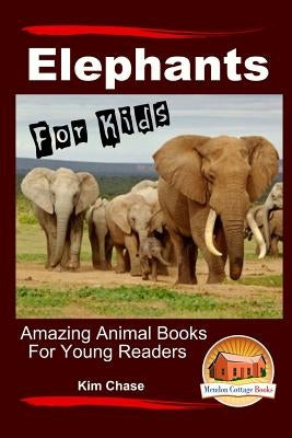 Elephants For Kids - Amazing Animal Books for Young Readers by Davidson, John