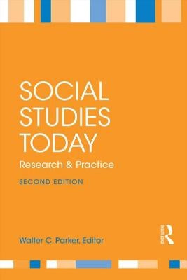 Social Studies Today: Research and Practice by Parker, Walter C.
