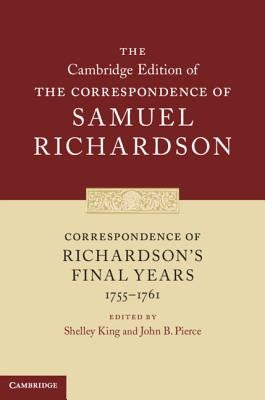Correspondence of Richardson's Final Years (1755-1761) by Richardson, Samuel