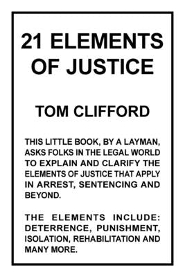 21 Elements of Justice by Clifford, Tom