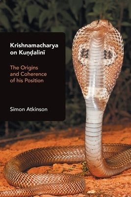 Krishnamacharya on Kundalini: The Origins and Coherence of his Position by Atkinson, Simon
