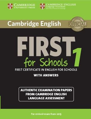 Cambridge English First 1 for Schools for Revised Exam from 2015 Student's Book with Answers: Authentic Examination Papers from Cambridge English Lang by Various
