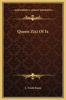 Queen Zixi of IX by Baum, L. Frank