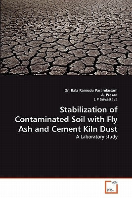 Stabilization of Contaminated Soil with Fly Ash and Cement Kiln Dust by Paramkusam, Bala Ramudu