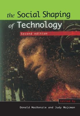 The Social Shaping of Technology by MacKenzie, Donald A.