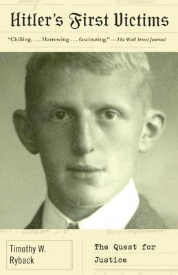 Hitler's First Victims: The Quest for Justice by Ryback, Timothy W.