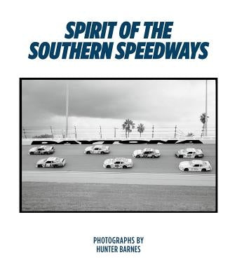 Hunter Barnes: Spirit of the Southern Speedways by Barnes, Hunter