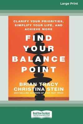 Find Your Balance Point: Clarify Your Priorities, Simplify Your Life, and Achieve More [Standard Large Print 16 Pt Edition] by Tracy, Brian
