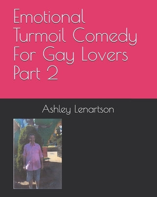 Emotional Turmoil Comedy For Gay Lovers Part 2 by Lenartson, Ashley Albert