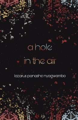 A Hole in the Air by Nyagwambo, Lazarus Panashe