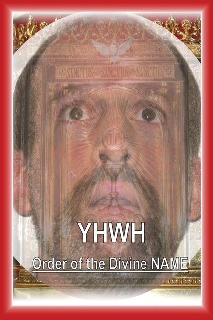 Yhwh: Order of the Divine NAME by Kurt, James H.