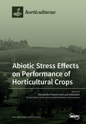 Abiotic Stress Effects on Performance of Horticultural Crops by Francini, Alessandra