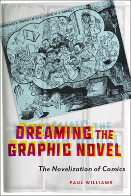 Dreaming the Graphic Novel: The Novelization of Comics by Williams, Paul
