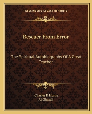 Rescuer from Error: The Spiritual Autobiography of a Great Teacher by Al Ghazali