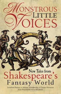 Monstrous Little Voices: New Tales from Shakespeare's Fantasy World by Tchaikovsky, Adrian