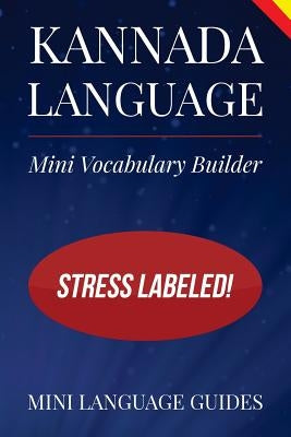 Kannada Language Mini Vocabulary Builder: Stress Labeled! by Language Guides, Mini
