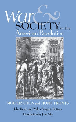 War and Society in the American Revolution by Resch, John