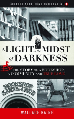 A Light in the Midst of Darkness: The Story of a Bookshop, a Community and True Love by Baine, Wallace