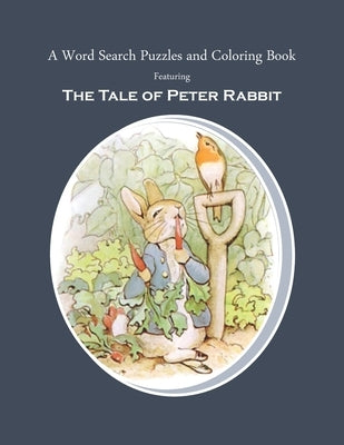 A Word Search Puzzles and Coloring Book, Featuring The Tale of Peter Rabbit: The Classic Story Turned Into a Fun Rabbit Activity Book for You and Your by Ocaya, Judy C.
