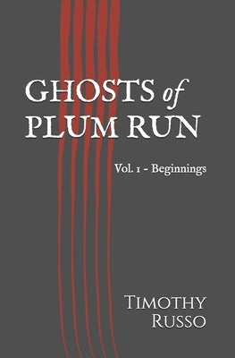 Ghosts of Plum Run: Vol. 1 - Beginnings by Russo, Timothy J.
