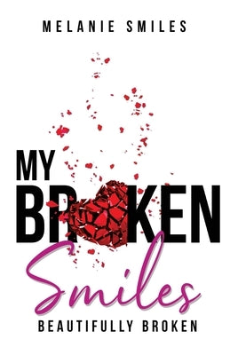 My Broken Smiles: Beautifully Broken by Smiles, Melanie