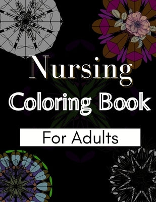 Nursing Coloring Book For Adults: Coloring Book Gift Ideas For Nurses, Medical Practitioners and Nursing Students by Activity Book, Daz
