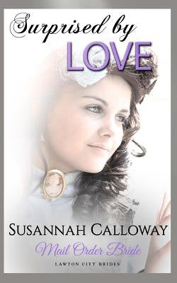 Mail Order Bride: Surprised by Love by Calloway, Susannah