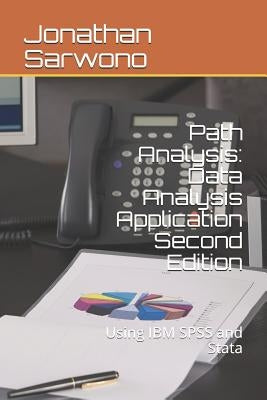 Path Analysis: Data Analysis Application: Second Edition - Using IBM SPSS and Stata by Sarwono, Jonathan