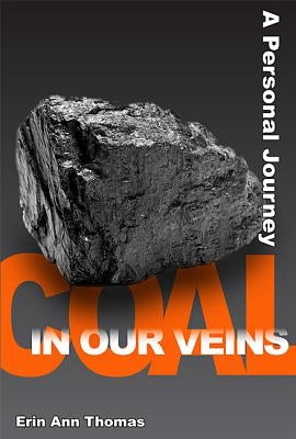 Coal in Our Veins: A Personal Journey by Thomas, Erin Ann