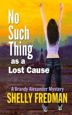 No Such Thing as a Lost Cause: A Brand Alexander Mystery by Fredman, Shelly