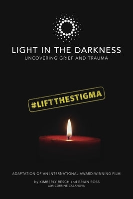 Light in the Darkness: Uncovering Grief and Trauma by Resch, Kimberly