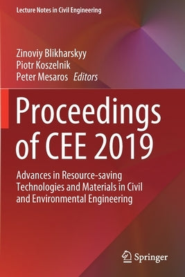 Proceedings of Cee 2019: Advances in Resource-Saving Technologies and Materials in Civil and Environmental Engineering by Blikharskyy, Zinoviy