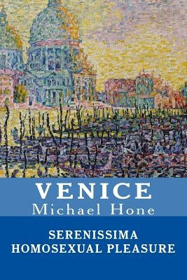 Venice: Serenissima Homosexual Pleasure by Hone, Michael