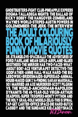 The Adult Colouring Book of Hilariously Funny Movie Quotes: An Fun Way to Relax and Pass the Time by Duncan, R. J.