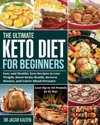 The Ultimate Keto Diet for Beginners by Kalten, Jacar