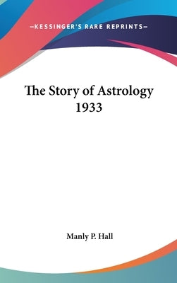The Story of Astrology 1933 by Hall, Manly P.