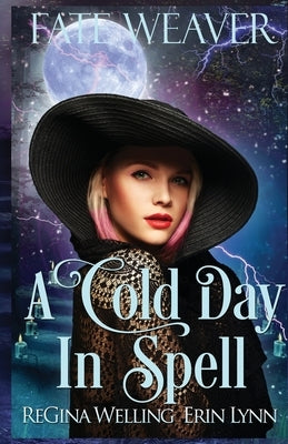 A Cold Day in Spell: Fate Weaver - Book 6 by Welling, Regina