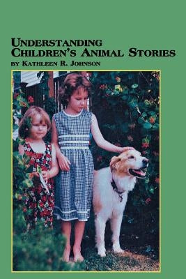 Understanding Children's Animal Stories by Johnson, Kathleen R.
