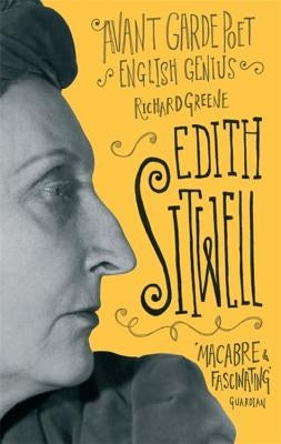 Edith Sitwell: Avant Garde Poet, English Genius by Greene, Richard