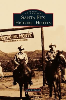 Santa Fe's Historic Hotels by Secord, Paul R.