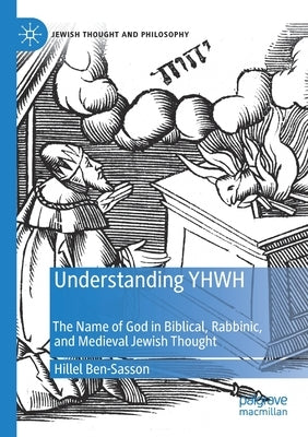 Understanding Yhwh: The Name of God in Biblical, Rabbinic, and Medieval Jewish Thought by Ben-Sasson, Hillel