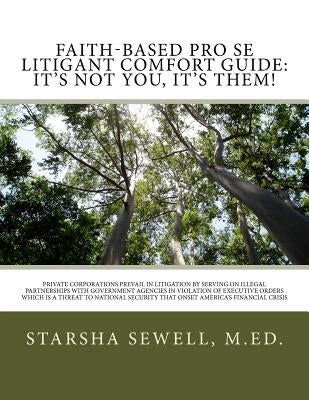 Faith-Based Pro Se Litigant Comfort Guide: It's Not You, It's Them!: Private Corporations Prevail In Litigation By Serving on Illegal Partnerships Wit by Sewell, Csm M. Ed Starsha M.
