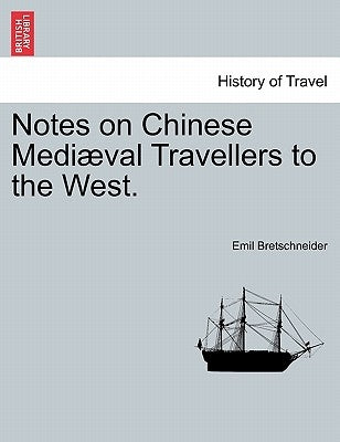 Notes on Chinese Mediaeval Travellers to the West. by Bretschneider, Emil V.