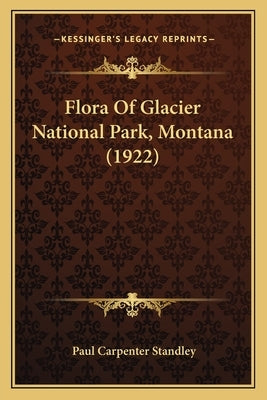 Flora Of Glacier National Park, Montana (1922) by Standley, Paul Carpenter