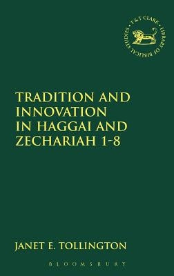 Tradition and Innovation in Haggai and Zechariah 1-8 by Tollington, Janet E.