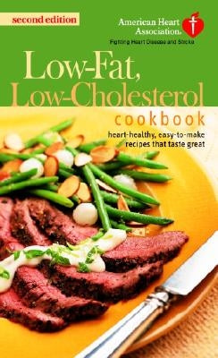 The American Heart Association Low-Fat, Low-Cholesterol Cookbook: Delicious Recipes to Help Lower Your Cholesterol by American Heart Association