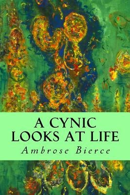 A Cynic Looks at Life by Bierce, Ambrose