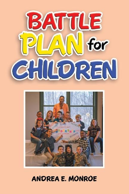 Battle Plan for Children by Monroe, Andrea E.